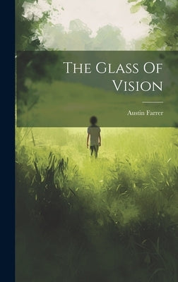 The Glass Of Vision by Farrer, Austin