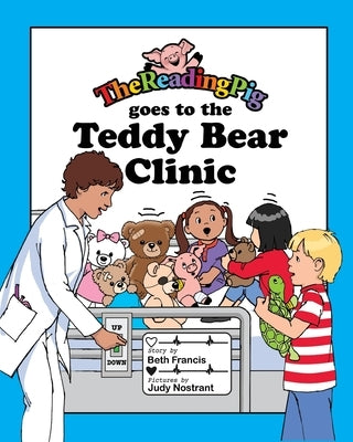 The Reading Pig Goes to The Teddy Bear Clinic by Francis, Beth