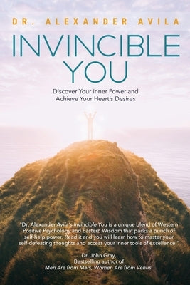Invincible You: Discover Your Inner Power and Achieve Your Heart's Desires by Avila, Alexander