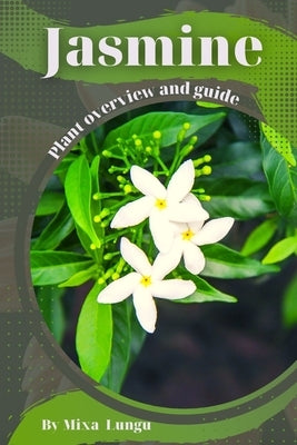 Jasmine: Plant overview and guide by Lungu, Mixa