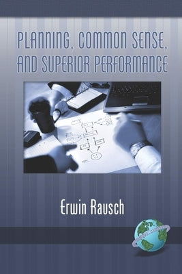 Planning, Common Sense, and Superior Performance by Rausch, Erwin