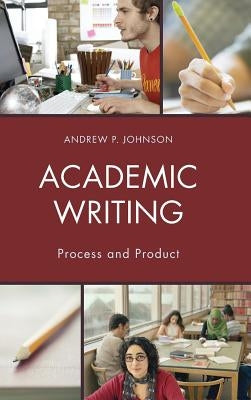 Academic Writing: Process and Product by Johnson, Andrew P.