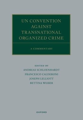 Un Convention Against Transnational Organized Crime: A Commentary by Schloenhardt, Andreas