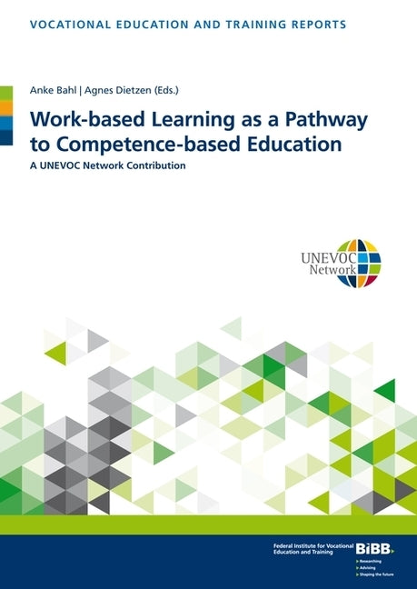 Work-Based Learning as a Pathway to Competence-Based Education: A Unevoc Network Contribution by Bahl, Anke
