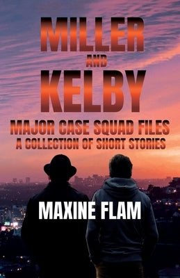 Miller and Kelby: Major case squad files: a collection of short stories by Flam, Maxine