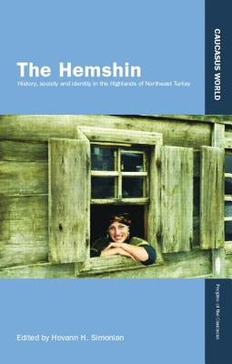 The Hemshin: History, Society and Identity in the Highlands of Northeast Turkey by Simonian, Hovann