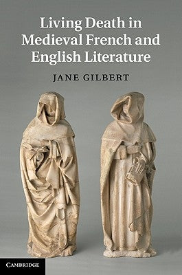 Living Death in Medieval French and English Literature by Gilbert, Jane