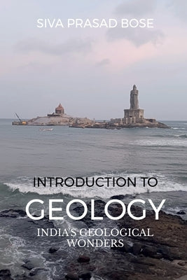 Introduction to Geology: India's Geological Wonders by Siva Prasad Bose