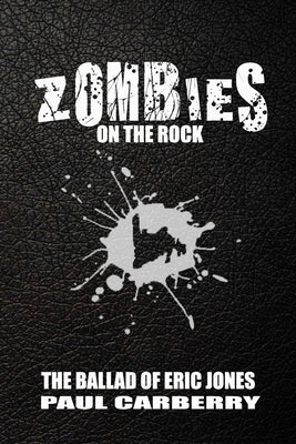 Zombies on the Rock: The Ballad of Eric Jones by Carberry, Paul