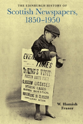 The Edinburgh History of Scottish Newspapers, 1850-1950 by Fraser, W. Hamish