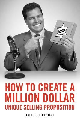 How to Create a Million Dollar Unique Selling Proposition by Bodri, Bill