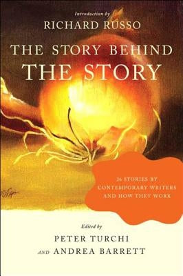 The Story Behind the Story: 26 Stories by Contemporary Writers and How They Work by Barrett, Andrea