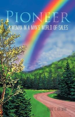 Pioneer: A Woman in a Man's World of Sales by Adelmann, Jeanne C.