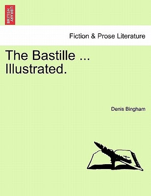 The Bastille ... Illustrated. by Bingham, Denis