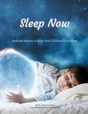 Sleep Now: Bedtime Stories to Help Your Children Go to Sleep by Lewis, Corey