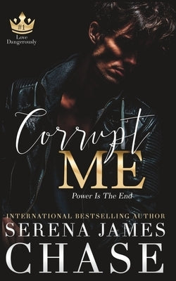 Corrupt Me: A Dark Mafia Romance (Love Dangerously) by Chase, Serena James