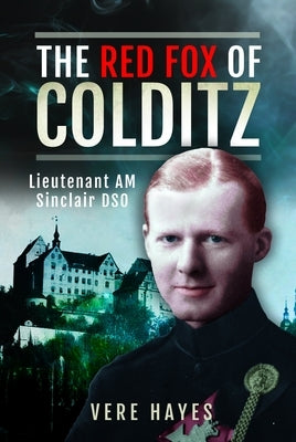 The Red Fox of Colditz: Lieutenant Am Sinclair Dso by Hayes, Vere