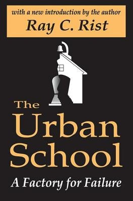 The Urban School: A Factory for Failure by Karner, Christian