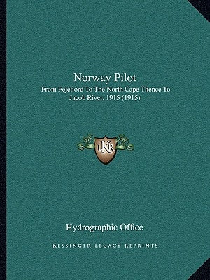 Norway Pilot: From Fejefiord To The North Cape Thence To Jacob River, 1915 (1915) by Hydrographic Office