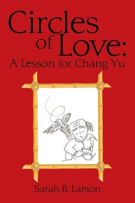 Circles of Love: A Lesson for Chang Yu by Larson, Sarah B.