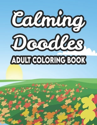 Calming Doodles Adult Coloring Book: Stress And Tension Relief Coloring Sheets, Floral Designs And Intricate Patterns To Color, Great Christmas, Birth by Hippie, Wrinkled