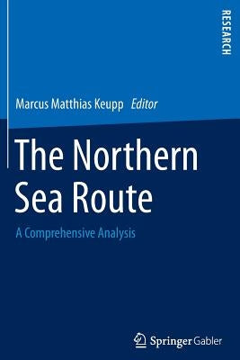 The Northern Sea Route: A Comprehensive Analysis by Keupp, Marcus Matthias