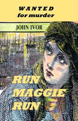 Run Maggie Run: Wanted for murder by Ivor, John
