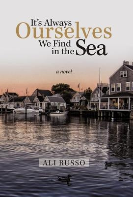 It's Always Ourselves We Find in the Sea by Russo, Ali