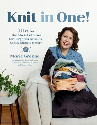 Knit in One!: 30 Quick & Clever Patterns Using One Skein of Yarn or Less by Greene, Marie