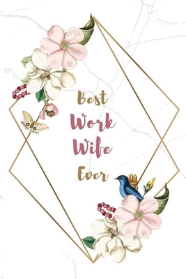 Best Work Wife Ever: Special gift for a special woman Marble Background Cover with pink colored design - Good quality white paper 100 Pages by Arts Co, Mo