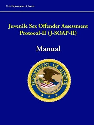 Juvenile Sex Offender Assessment Protocol-II (J-SOAP-II) Manual by Department of Justice, U. S.