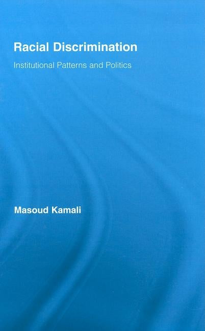 Racial Discrimination: Institutional Patterns and Politics by Kamali, Masoud