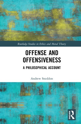 Offense and Offensiveness: A Philosophical Account by Sneddon, Andrew