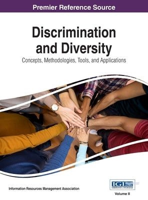 Discrimination and Diversity: Concepts, Methodologies, Tools, and Applications, VOL 2 by Management Association, Information Reso