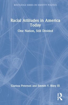 Racial Attitudes in America Today: One Nation, Still Divided by Peterson, Clarissa