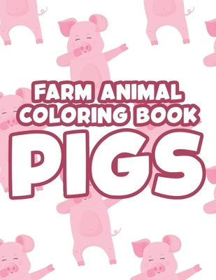 Farm Animal Coloring Book Pigs: Cute And Adorable Pigs And Piglets Coloring Pages, Fun Illustrations To Color For Kids by S, Yvonne
