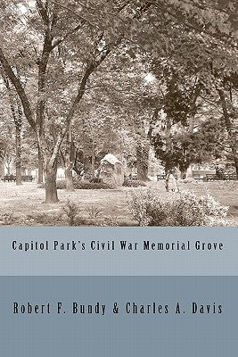 Capitol Park's Civil War Memorial Grove by Davis, Charles a.