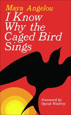 I Know Why the Caged Bird Sings by Angelou, Maya