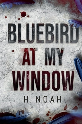 Bluebird At My Window by Noah, H.