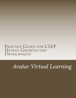 Practice Guide for CLEP Human Growth and Development by Learning, Avatar Virtual