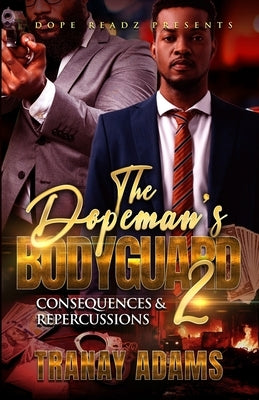 The Dopeman's Bodyguard 2: Consequences and Repercussions by Adams, Tranay