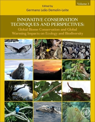 Innovative Conservation Techniques and Perspectives: Global Biome Conservation and Global Warming Impacts on Ecology and Biodiversity by Demolin-Leite, Germano Le?o