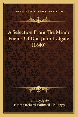 A Selection From The Minor Poems Of Dan John Lydgate (1840) by Lydgate, John