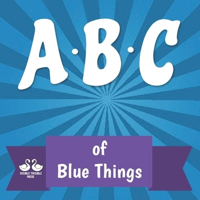 ABC of Blue Things: A Rhyming Children's Picture Book by Jordan, Alexander