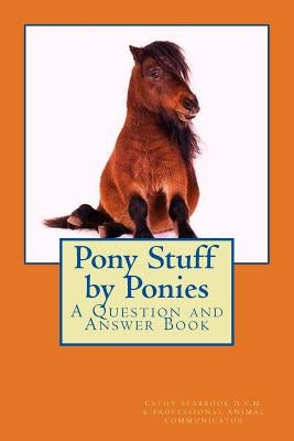 Pony Stuff by Ponies: A Question and Answer Book by Seabrook D. V. M., Cathy
