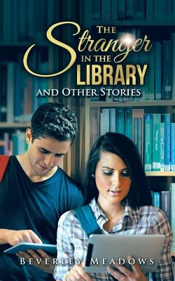 The Stranger in the Library and Other Stories by Meadows, Beverley
