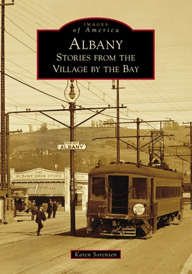 Albany: Stories from the Village by the Bay by Sorensen, Karen