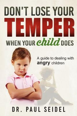 Don't Lose Your Temper When Your Child Does: A guide to dealing with angry children by Stranberg, Claire