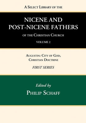 A Select Library of the Nicene and Post-Nicene Fathers of the Christian Church, First Series, Volume 2 by Schaff, Philip
