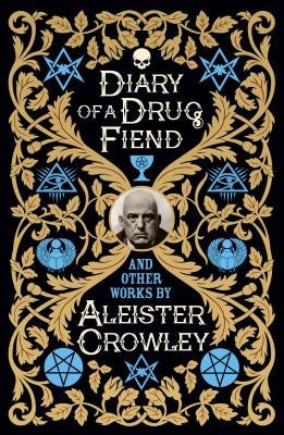 Diary of a Drug Fiend and Other Works by Aleister Crowley by Crowley, Aleister
